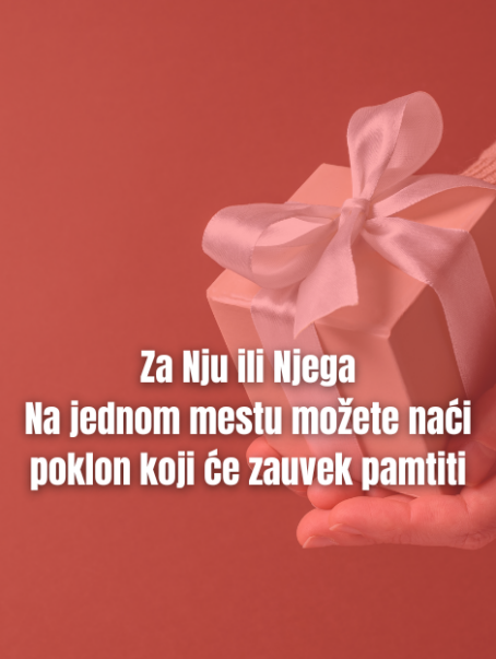 Za nju ili njega Na jednom mestu možete naći poklon koji će zauvek pamtiti